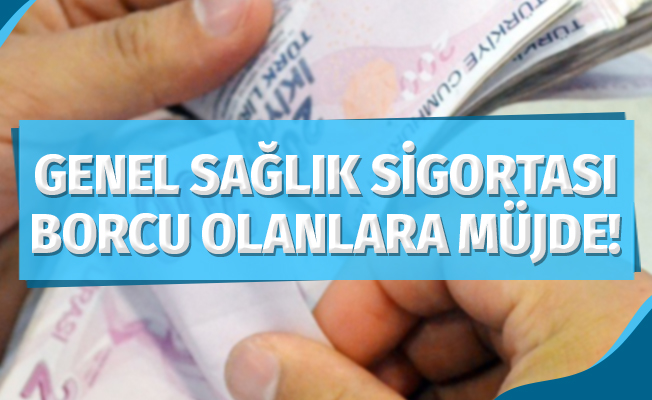 Genel Sağlık Sigortası Borcu Olanlara Müjde