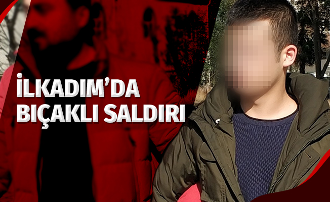 İlkadım'da Bıçaklı Saldırı