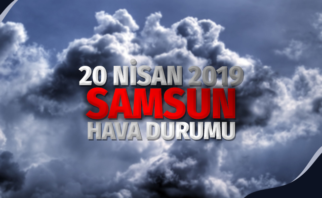 20 Nisan Samsun Hava Durumu