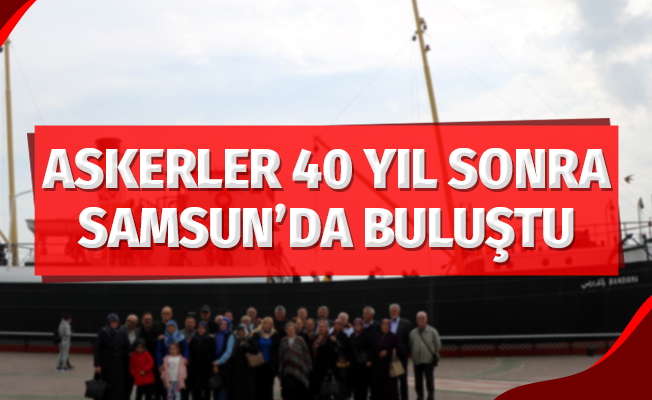 Askerler 40 yıl sonra Samsun'da buluştu