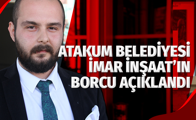 Atakum Belediyesi İmar İnşaat’ın borcu açıklandı