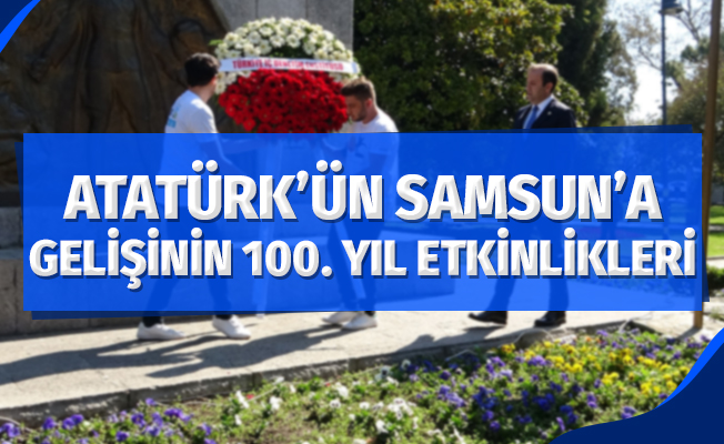 Atatürk'ün Samsun'a gelişinin 100. yılı için etkinlikler düzenlendi