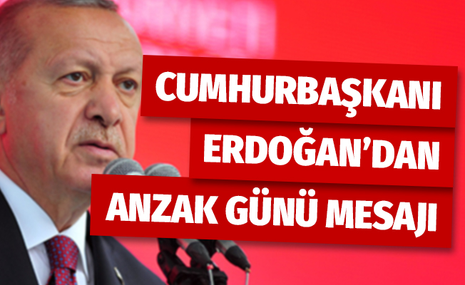 Cumhurbaşkanı Erdoğan'dan Anzak Günü mesajı