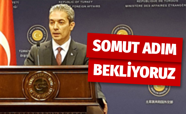 Dışişleri Sözcüsü Aksoy: 'Somut adım bekliyoruz'