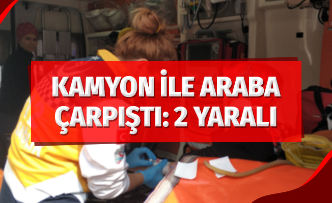 Kamyon ile Araba Çarpıştı: 2 Yaralı