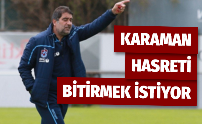 Karaman, 22 yıllık hasreti bitirmek istiyor