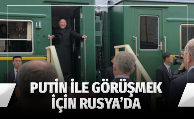 Kim Jung-un Putin ile görüşmek için Rusya'ya geldi