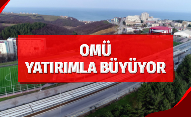 OMÜ Yatırımla Büyüyor