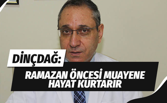 Ramazan öncesi muayene hayatınızı kurtarır