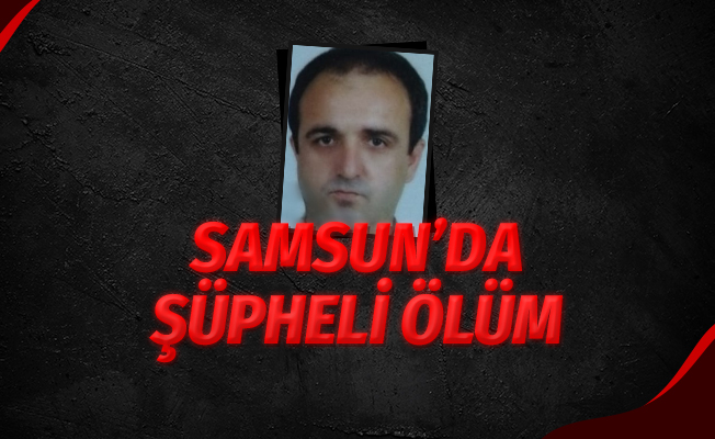 Samsun'da Evinde Ölü Bulundu