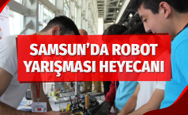 Samsun'da Robot Yarışması Heyecanı