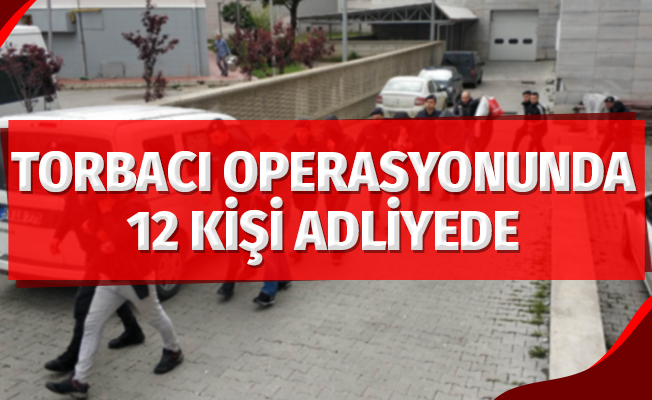 Samsun'da "Torbacı" operasyonunda 12 kişi adliyeye sevk edildi