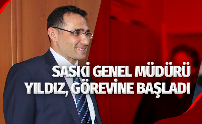 SASKİ Genel Müdürü Yıldız, göreve başladı