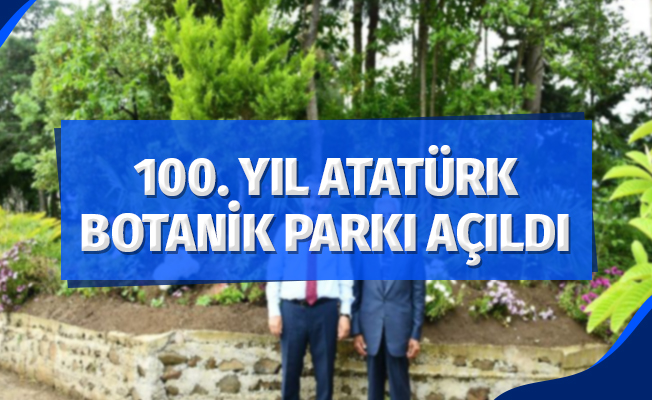 '100. Yıl Atatürk Botanik Parkı' açıldı