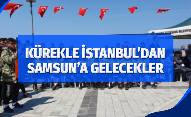 19 gün kürek çekerek İstanbul’dan Samsun’a gelecekler
