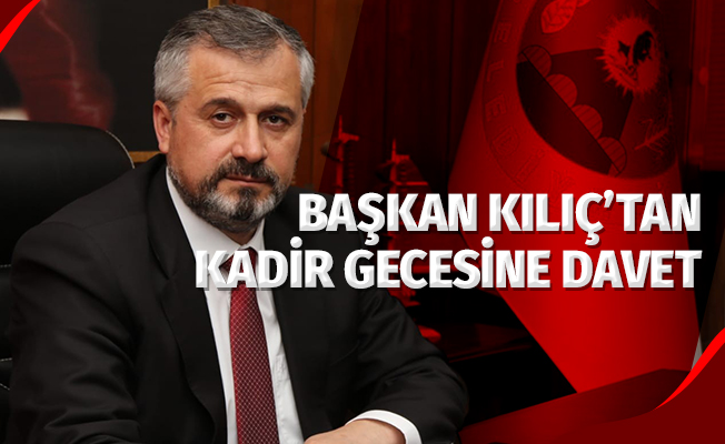 Başkan Hamit Kılıç'tan 'Kadir Gecesi'ne davet