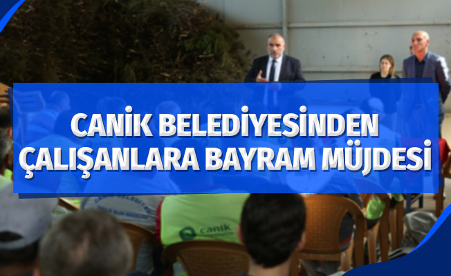 Canik Belediyesinden çalışanlarına bayram müjdesi
