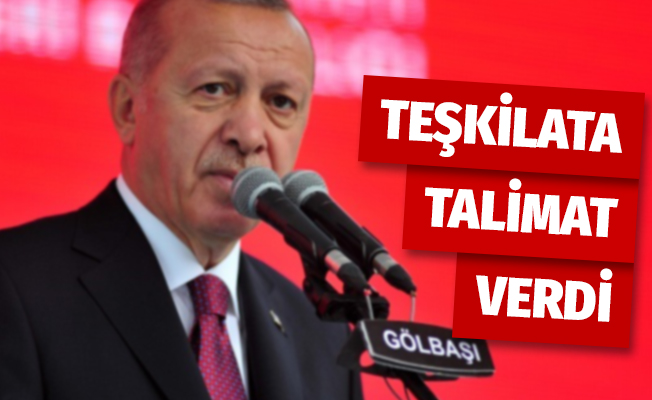 Cumhurbaşkanı Erdoğan'dan parti teşkilâtına talimat