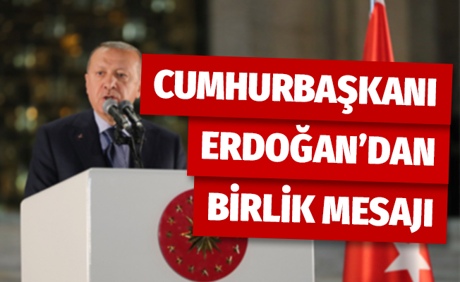 Cumhurbaşkanı Erdoğan: 'Gelin büyük ve güçlü Türkiye'yi birlikte inşa edelim'