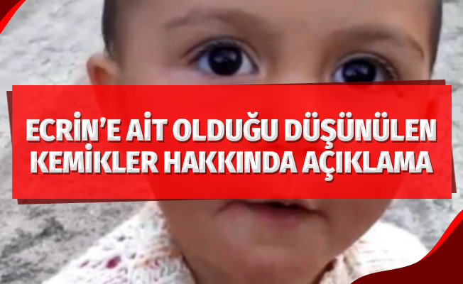 Ecrin'e ait olduğu düşünülen kemikler hakkında savcılıktan açıklama