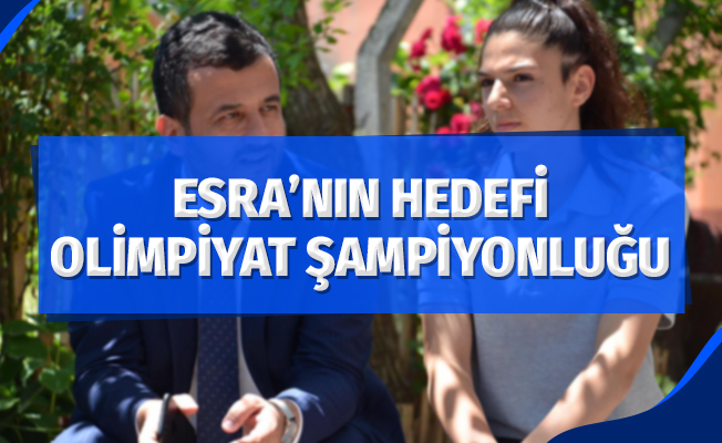 Esra'nın hedefi olimpiyat şampiyonluğu