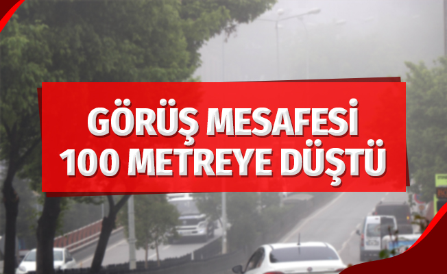 Görüş mesafesi 100 metreye kadar düştü
