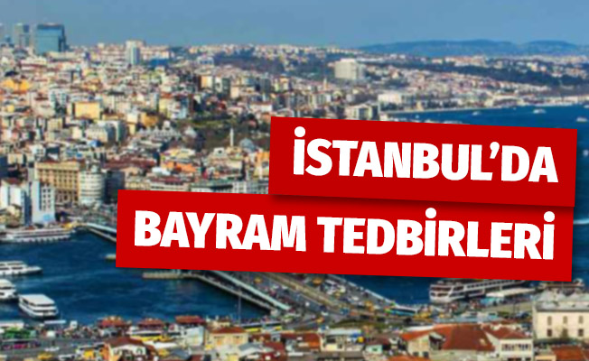 İstanbul Valiliği bayram tedbirlerini açıkladı