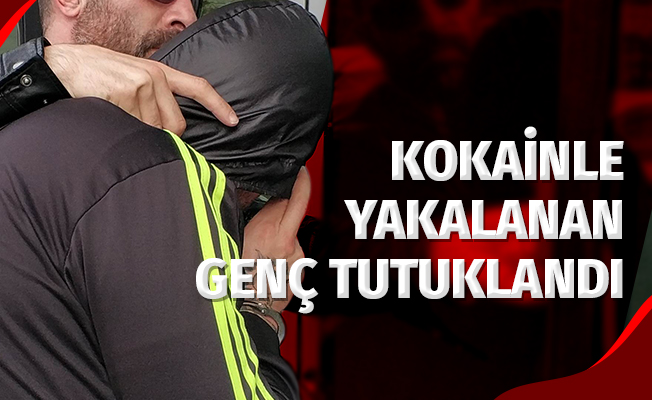 Kokainle yakalanan genç tutuklandı