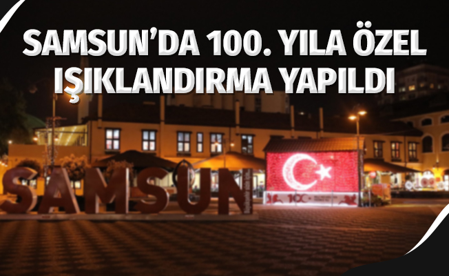Samsun'da 100. yıla özel ışıklandırma yapıldı