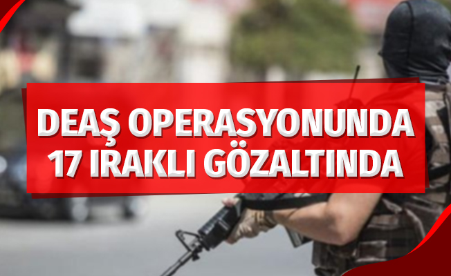 Samsun’da DEAŞ operasyonu: 17 Iraklıya gözaltı