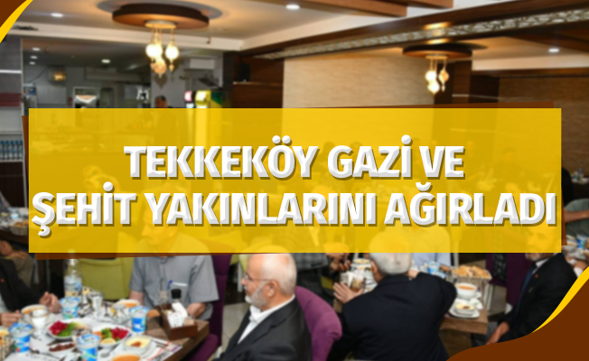 Tekkeköy şehit yakınları ve gazileri ağırladı