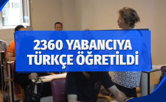 2360 yabancı uyruklu kişiye Türkçe öğretildi