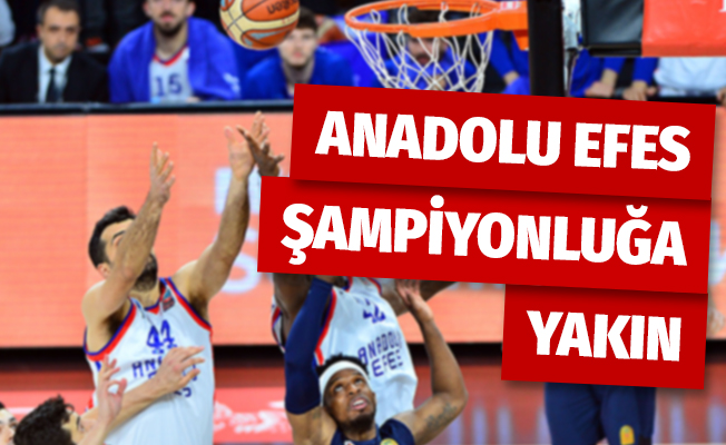 Anadolu Efes şampiyonluğa yakın