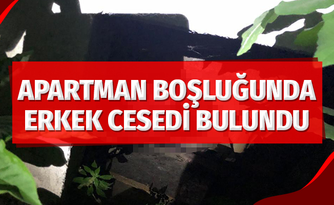 Apartman havalandırma boşluğunda erkek cesedi bulundu