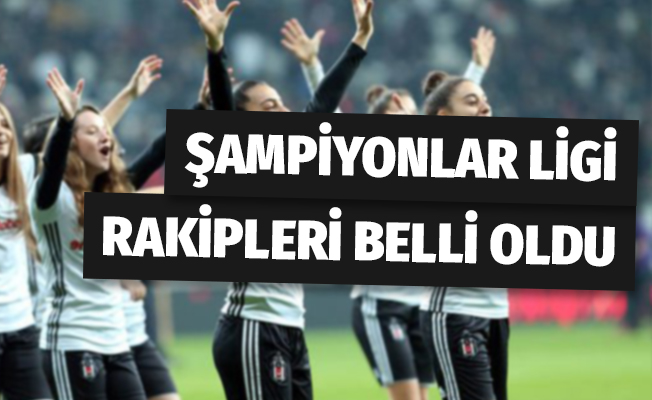 Beşiktaş'ın Şampiyonlar Ligi'ndeki rakipleri belli oldu !