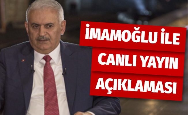 Binali Yıldırım'dan, İmamoğlu ile canlı yayın açıklaması