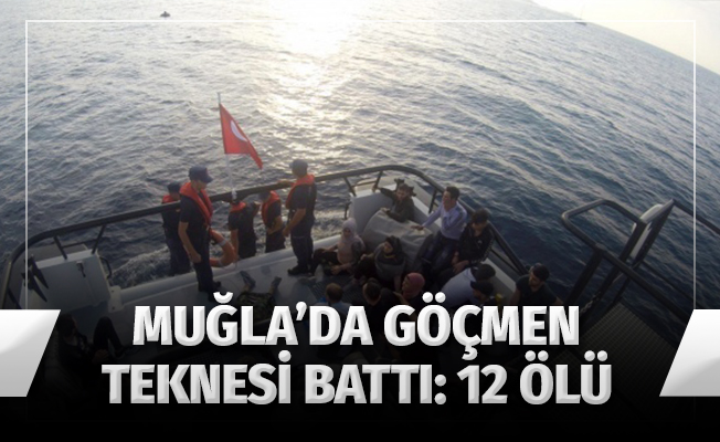 Göçmen teknesi battı! 12 kişinin cesedine ulaşıldı