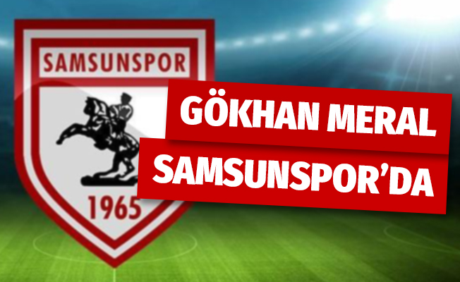 Gökhan Meral Samsunspor'da