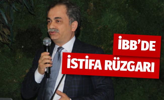 İBB Genel Sekreteri ve yardımcıları istifa etti