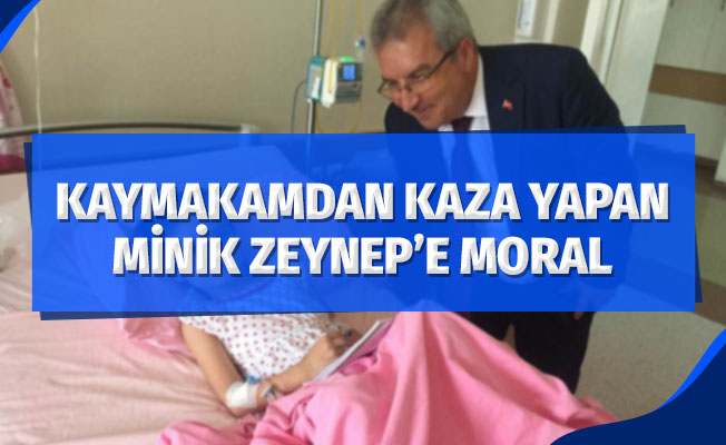 Kaymakam Yıldırım'dan kazada yaralanan minik Zeynep'e moral