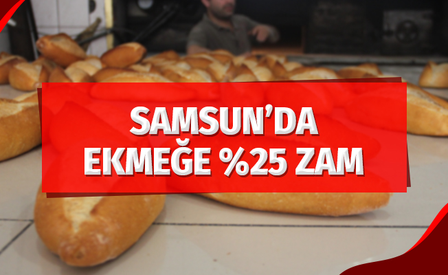 Samsun'da ekmeğe yüzde 25 zam