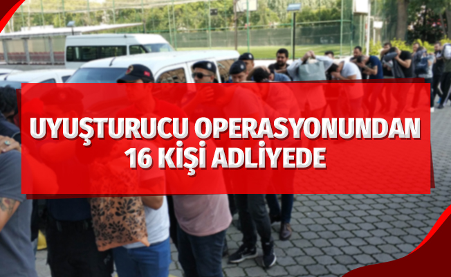 Samsun'da uyuşturucu operasyonunda gözaltına alınan 16 şahıs adliyede
