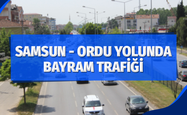 Samsun-Ordu karayolunda 'bayram' yoğunluğu