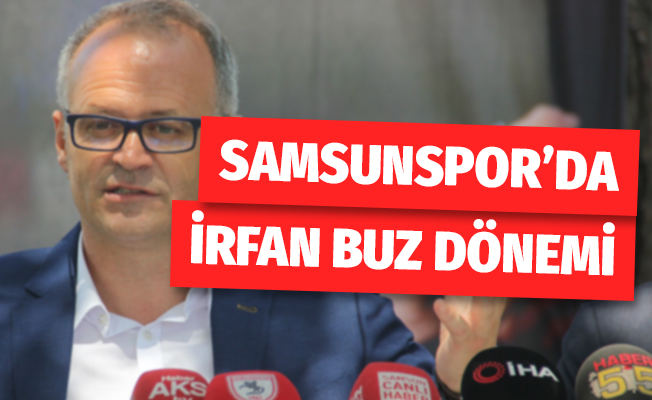 Samsunspor'da İrfan Buz dönemi