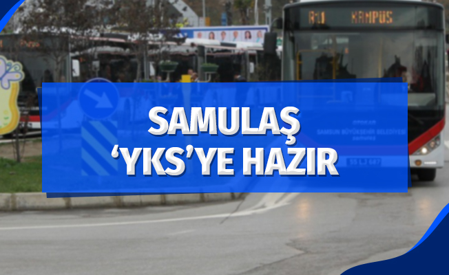 SAMULAŞ 'YKS'ye hazır