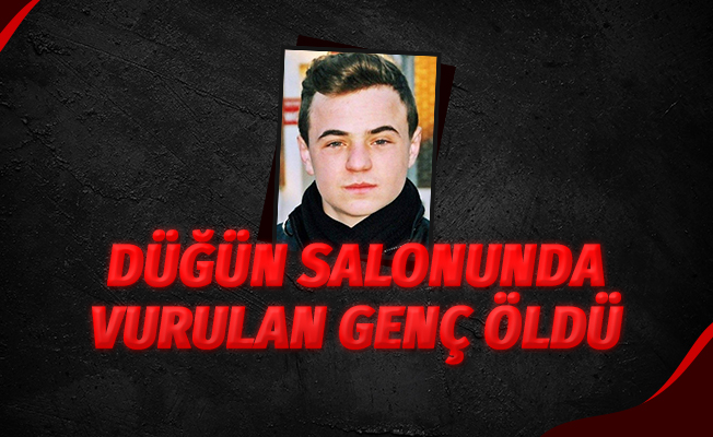 Düğün salonunda vurulan genç öldü