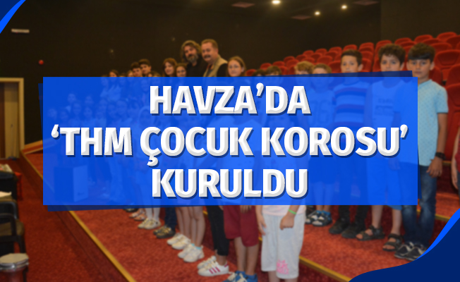 Havza’da 'THM Çocuk Korosu' kuruldu