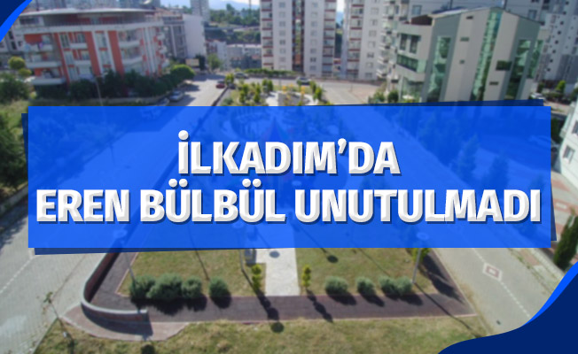 İlkadım’da Eren Bülbül unutulmadı