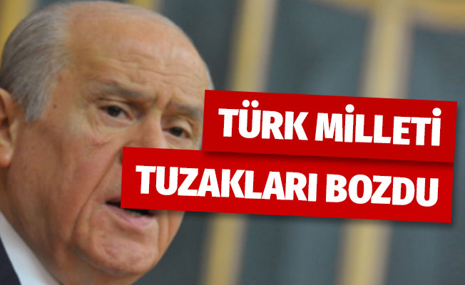 MHP Genel Başkanı Bahçeli: 'Türk milleti tuzakları bozdu'