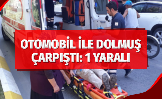 Otomobil ile dolmuş çarpıştı: 1 yaralı